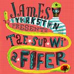 James Yorkston presents Tae Sup Wi' A Fifer